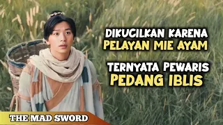 DIREMEHKAN KARENA MENJUAL MIE AYAM TERNYATA PEWARIS PEDANG IBLIS || Alur Cerita Film