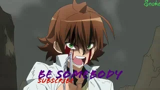 「AMV」_ Be Somebody | Akame Ga Kill