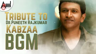 Tribute to Dr.Puneeth Rajkumar Kabzaa BGM | Upendra| Sudeepa| Shreya Sharan| R.Chandru | Ravi Basrur