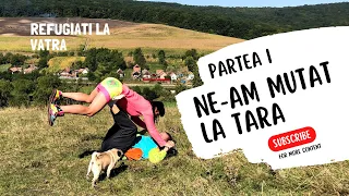 Ne-am mutat la țară - Partea I #mutatilatara