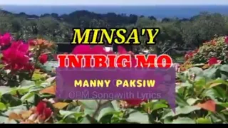 MINSA'Y INIBIG MO BY: MANNY PAKSIW W/ LYRICS AND VIDEO