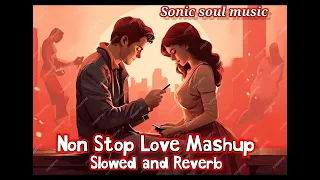 Non Stop Love Mash up ❤️ Slowed and Reverb, Love Songs 🎵 ,listen and enjoy