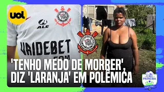 CORINTHIANS/VAI DE BET: LARANJA EM POLÊMICA, MULHER DIZ QUE PASSOU FOME E TEM MEDO DE MORRER