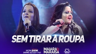 Maiara e Maraisa - Sem Tirar A Roupa (Ao Vivo em Goiânia)