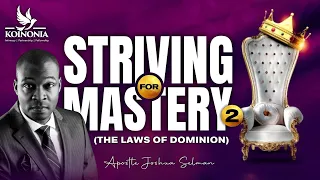 STRIVING FOR MASTERY II (THE LAWS OF DOMINION) WITH APOSTLE JOSHUA SELMAN II01II05II2022