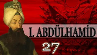 27 - 1. ABDÜLHAMİD |OSMANLI PADİŞAHLARI|