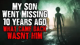 "My Son Went Missing 10 years Ago. What came back Wasn't Him"  Scary Stories from The Internet