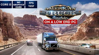 American Truck Simulator on Low End PC in 2023 | NO Graphics Card | i3