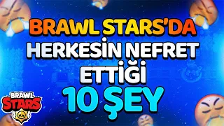 BRAWL STARS 'DA HERKESİN NEFRET ETTİĞİ 10 ŞEY