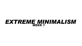 Extreme Minimalism | Week 1