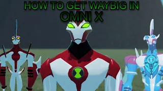 How to get Waybig in Omni X