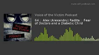 64 :: Alex (Alexandru) Radita :: Fear of Doctors and a Diabetic Child