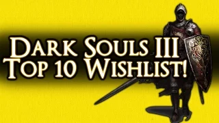 DARK SOULS 3 - WISHLIST: 10 THINGS WE WANT TO SEE