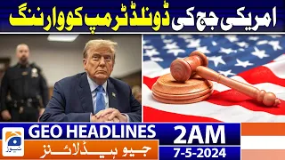 Geo News Headlines 2 AM | US judge's warning to Donald Trump | 7th May 2024