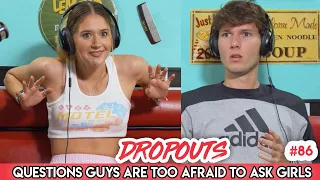 Questions guys are too afraid to ask girls w/ Riley Lewis - Dropouts #86