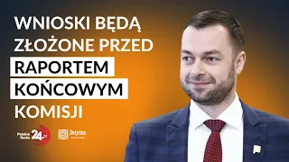 Bartosz Romowicz: komisja czeka na akta, pracuje nad raportem i zawiadomieniami