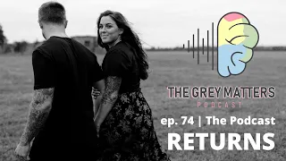 The Grey Matters Podcast RETURNS ep. 74 | 8-Month Post AWAKE Brain Surgery Update