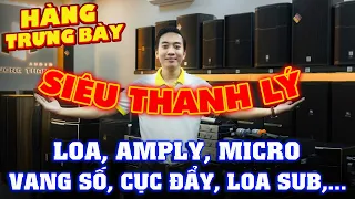 Siêu THANH LÝ Hàng Trưng Bày LOA, AMPLY, MICRO, VANG SỐ, ĐẨY, LOA SUB,...Các Thương Hiệu Nổi Tiếng