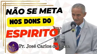 PR. JOSÉ CARLOS DE LIMA | NÃO SE META NOS DONS DO ESPÍRITO SANTO.