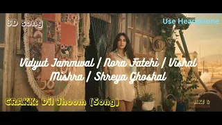 CRAKK: Dil Jhoom 8D (Song) | Vidyut Jammwal | Nora Fatehi | Vishal Mishra | Shreya Ghoshal | Tanishk