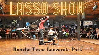 LASSO SHOW IN RANCHO TEXAS PARK  in Lanzarote♥