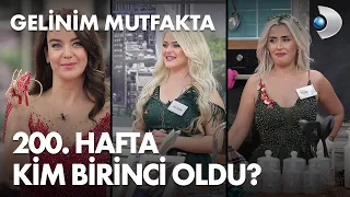 Gelinim Mutfakta'da 200. Hafta kim birinci oldu? 7 Ekim 2022