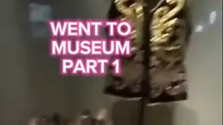 we went to the museum part 1