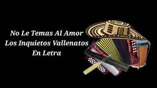 No Le Temas Al Amor Los Inquietos Vallenatos - Nelson Velasquez vallenato de oro en letra