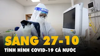 Sáng 27-10: TP.HCM tiêm vắc xin COVID-19 cho trẻ; Cả nước gần cán mốc 900.000 ca COVID-19