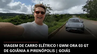 VIAGEM DE CARRO ELÉTRICO ! GWM ORA 03 GT, DE GOIÂNIA A PIRENÓPOLIS | GOIÁS