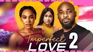 IMPERFECT LOVE part 2 (Trending Nollywood Nigerian Movie Update) Chioma Okafor, Deza #2024