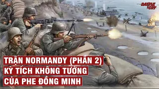 TRẬN CHIẾN NORMANDY (PHẦN 2) KỲ TÍCH KHỔNG TƯỞNG CỦA PHE ĐỒNG MINH | LỊCH SỬ CHIẾN TRANH #34