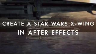Tutorial: Create a Star Wars X-Wing in Adobe After Effects