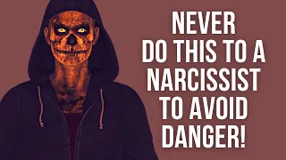 10 Things You Must Never Do to a Narcissist To Avoid Danger