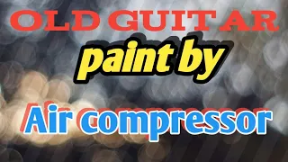 Old guitar paint by air compressor, how to paint guita