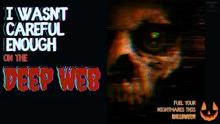 creepypasta - Dark Web Horror Stories  - "I Wasn't Careful Enough On The DEEP WEB"