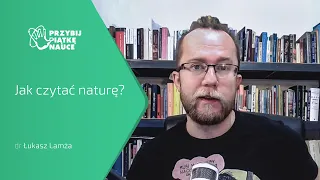 dr Łukasz Lamża – „Jak czytać naturę?”