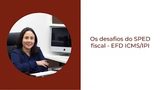 Os desafios do SPED fiscal - EFD ICMS/IPI