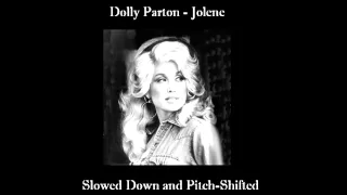 Dolly Parton's "Jolene" - Slowed Down and Pitch Shifted