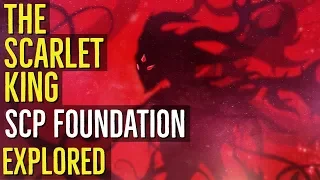 The Scarlet King (SCP FOUNDATION) Explored