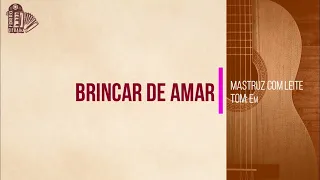 BRINCAR DE AMAR | MASTRUZ COM LEITE | Xote