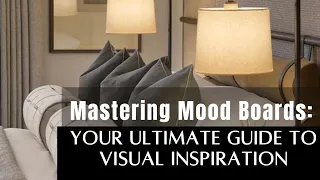 "MASTERING MOOD BOARDS: Your Ultimate Guide to Visual Inspiration"