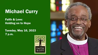 May 16, 2023 - Michael Curry - Faith & Love: Holding onto Hope