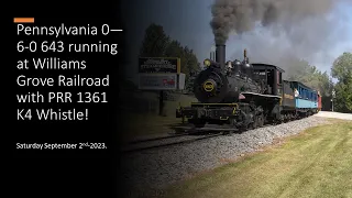 PRR 643 running at Williams Grove Railroad with PRR K4 1361's Whistle! 09 02 23!