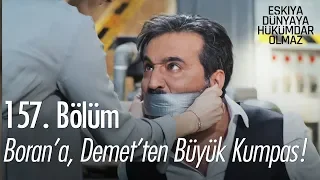 Boran'a büyük kumpas! - Eşkıya Dünyaya Hükümdar Olmaz 157. Bölüm