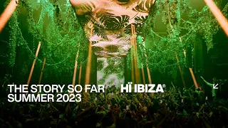 The Story So Far  • Summer 2023 at Hï Ibiza