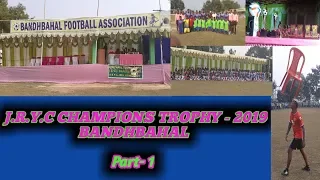 J.R.Y.C CHAMPIONS TROPHY 2019 BANDHBAHAL // SUNDARGARH ODISHA  PART- 1