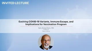 Evolving COVID-19 Variants, Immune Escape, and ...Vaccination Program - Salim Abdool Karim, FRS