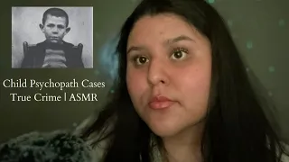 ASMR True Crime | Child Psychopath ￼Cases | 🗡️😈