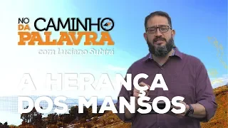 [NCDP] A HERANÇA DOS MANSOS - Luciano Subirá